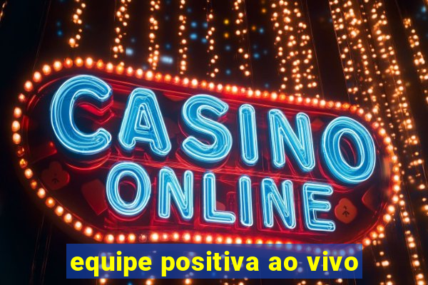 equipe positiva ao vivo